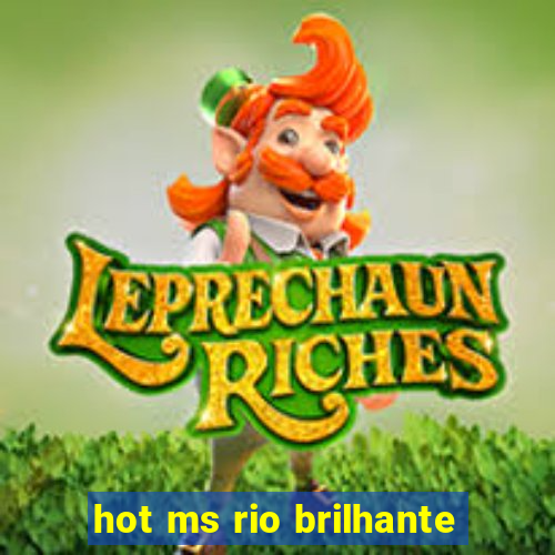 hot ms rio brilhante